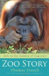 Zoo Story: Life in the Garden of Captives - Thomas French