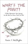 What's the Point?: A Short Attention Span Journey to the God You Never Knew You Had. - Kevin Gallagher