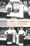 A Nation of Shopkeepers: Retailing in Britain 1550-2000 - Laura Ugolini, John Benson