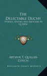 The Delectable Duchy: Stories, Studies and Sketches by Q (1894) - Arthur Quiller-Couch