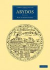 Abydos - Francis Llewellyn Griffith, William Matthew Flinders Petrie