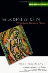 The Gospel of John: When Love Comes to Town - Paul Louis Metzger