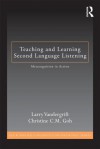 Teaching and Learning Second Language Listening: Metacognition in Action - Larry Vandergrift, Christine C.M. Goh