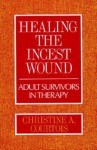 Healing the Incest Wound: Adult Survivors in Therapy - Christine A. Courtois