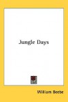 Jungle Days - William Beebe