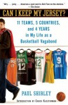 Can I Keep My Jersey?: 11 Teams, 5 Countries, and 4 Years in My Life as a Basketball Vagabond - Paul Shirley