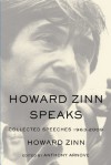 Howard Zinn Speaks: Collected Speeches 1963-2009 - Howard Zinn, Anthony Arnove