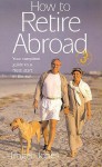 How to Retire Abroad: Your Guide to Successful Planning & Decision-Making - Roger Jones