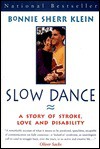 Slow Dance: A Story Of Stroke, Love And Disability - Bonnie Sherr Klein, Persimmon Blackbridge