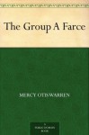 The Group A Farce - Mercy Otis Warren, Montrose Jonas Moses