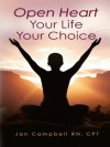 Open Heart: Your Life Your Choice - Jan Campbell