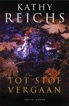 Tot Stof Vergaan - Kathy Reichs