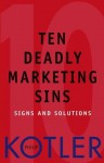 Ten Deadly Marketing Sins: Signs and Solutions - Philip Kotler