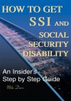 How to Get SSI and Social Security Disability: An Insider's Step by Step Guide - Mike Davis