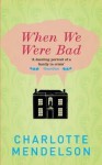 When We Were Bad - Charlotte Mendelson