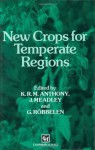 New Crops for Temperate Regions - K. Anthony, J. Meadley, G. Robbelen