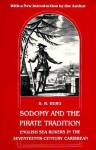 Sodomy and the Pirate Tradition: English Sea Rovers in the Seventeenth-Century - B.R. Burg