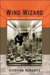 Wind Wizard: Alan G. Davenport and the Art of Wind Engineering - Siobhan Roberts