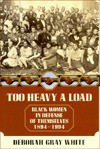 Too Heavy a Load: Black Women in Defense of Themselves, 1894-1994 - Deborah Gray White