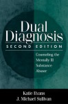 Dual Diagnosis: Counseling the Mentally Ill Substance Abuser - Katie Evans, J. Michael Sullivan