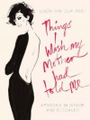 Things I Wish My Mother Had Told Me: Lessons In Grace And Elegance - Lucia Van Der Post