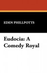 Eudocia: A Comedy Royal - Eden Phillpotts