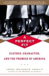 A Perfect Fit: Clothes, Character, and the Promise of America - Jenna Weissman Joselit