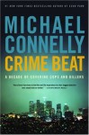 Crime Beat: A Decade of Covering Cops and Killers - Michael Connelly