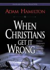 When Christians Get It Wrong - Adam Hamilton