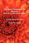 The New Testament on Women - What Every Man Should Know - Adam Timothy Bradford