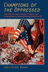 Champions of the Oppressed?: Superhero Comics, Popular Culture, and Propaganda in America During World War II - Christopher Murray