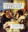 Last Dinner On the Titanic: Menus and Recipes From the Great Liner - Rick Archbold