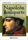 Napoleon Bonaparte - André Castelot