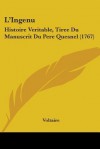 L'Ingenu: Histoire Veritable, Tiree du Manuscrit du Pere Quesnel - Voltaire