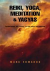 Reiki, Yoga, Meditation & Yagyas:New Age Practices:Techniques for living in the new millennium - Marc Edwards