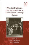 War, The State, And International Law In Seventeenth Century Europe - Olaf Asbach, Peter Schroder