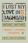 I Lost My Love in Baghdad: A Modern War Story - Michael Hastings