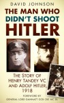 One Soldier and Hitler, 1918: The Story of Henry Tandey VC DCM MM - David Johnson