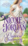 Princess Charming: A Legendary Lovers Novel - Nicole Jordan