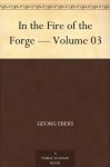 In the Fire of the Forge - Volume 03 - Georg Ebers, Mary J. Safford
