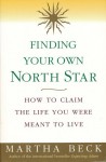 Finding Your Own North Star: How to Claim the Life You Were Meant to Live - Martha N. Beck