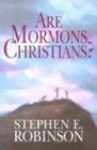 Are Mormons Christians? - Stephen E. Robinson