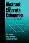 Abstract and Concrete Categories: The Joy of Cats - Jirí Adámek, Horst Herrlich, George E. Strecker, Jirí Adámek