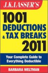 J.K. Lasser's 1001 Deductions and Tax Breaks 2011: Your Complete Guide to Everything Deductible - Barbara Weltman