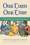 Our Turn Our Time: Women Truly Coming of Age - Cynthia Black, Christina Baldwin