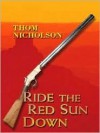 Ride the Red Sun Down - Thom Nicholson