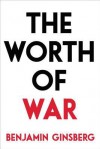 The Worth of War - Benjamin Ginsberg