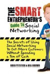 The Smart Entrepreneur's Guide to Social Networking: The Secrets of Using Social Networking to Get More Customers Without Spending a Ton of Cash - Greg Pitstick, William Brown