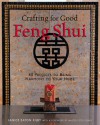 Crafting for Good Feng Shui: 40 Projects to Bring Harmony to Your Home - Janice Eaton Kilby, Peter Leung