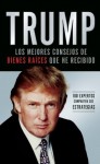 Trump: Los mejores consejos de bienes raices que he recibido: 100 Expertos comparten sus estrategias (Spanish Edition) - Donald Trump